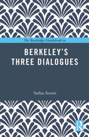 The Routledge Guidebook to Berkeley’s Three Dialogues de Stefan Storrie