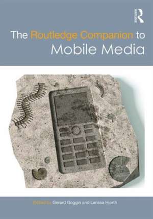 The Routledge Companion to Mobile Media de Gerard Goggin