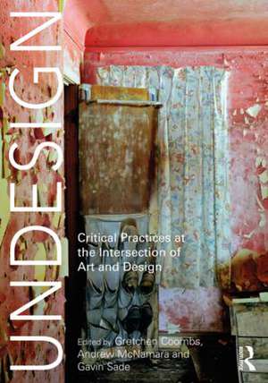 Undesign: Critical Practices at the Intersection of Art and Design de Gretchen Coombs