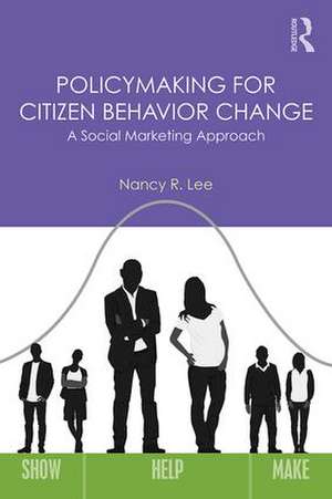 Policymaking for Citizen Behavior Change: A Social Marketing Approach de Nancy R. Lee