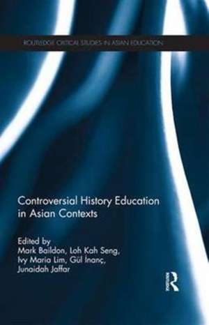 Controversial History Education in Asian Contexts de Mark Baildon