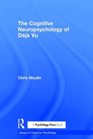 The Cognitive Neuropsychology of Déjà Vu de Chris Moulin