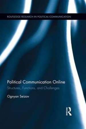 Political Communication Online: Structures, Functions, and Challenges de Ognyan Seizov