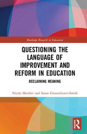 Questioning the Language of Improvement and Reform in Education: Reclaiming Meaning de Nicole Mockler