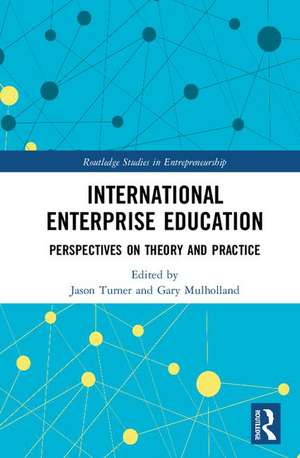 International Enterprise Education: Perspectives on Theory and Practice de Jason Turner