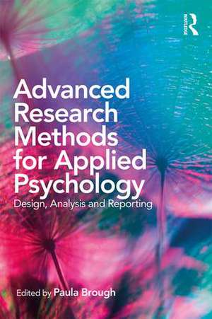 Advanced Research Methods for Applied Psychology: Design, Analysis and Reporting de Paula Brough