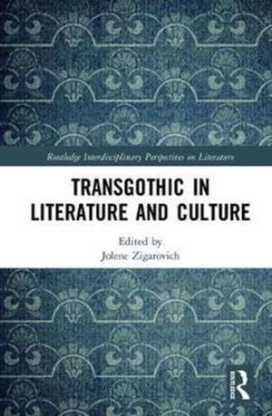 TransGothic in Literature and Culture de Jolene Zigarovich