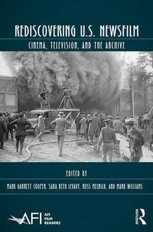 Rediscovering U.S. Newsfilm: Cinema, Television, and the Archive de Mark Garrett Cooper