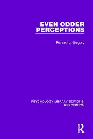 Even Odder Perceptions de Richard L. Gregory