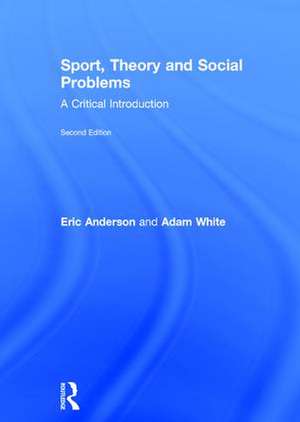 Sport, Theory and Social Problems: A Critical Introduction de Eric Anderson