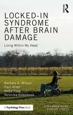 Locked-in Syndrome after Brain Damage: Living within my head de Barbara Wilson