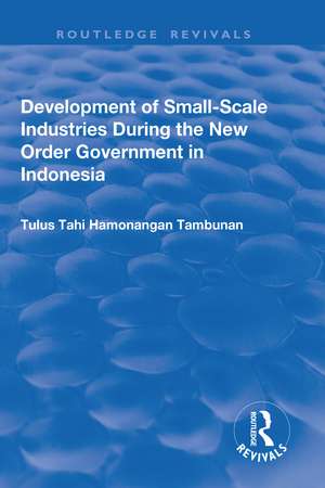 Development of Small-scale Industries During the New Order Government in Indonesia de Tulus Tahi Hamonangan Tambunan