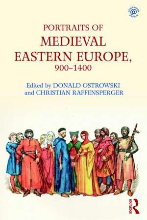 Portraits of Medieval Eastern Europe, 900–1400 de Donald Ostrowski