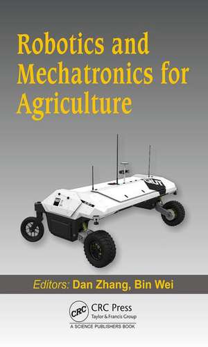 Robotics and Mechatronics for Agriculture de Dan Zhang