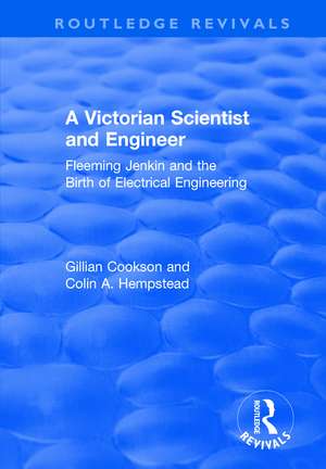 A Victorian Scientist and Engineer: Fleeming Jenkin and the Birth of Electrical Engineering de Gillian Cookson