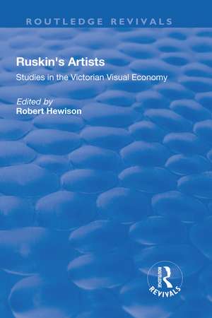 Ruskin's Artists: Studies in the Victorian Visual Economy de Robert Hewison