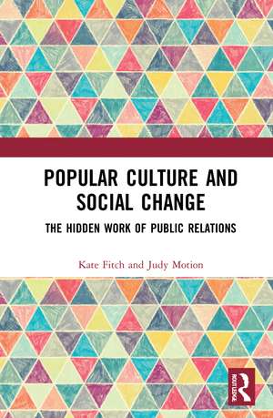 Popular Culture and Social Change: The Hidden Work of Public Relations de Kate Fitch