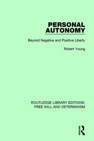 Personal Autonomy: Beyond Negative and Positive Liberty de Robert Young