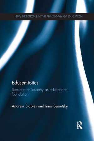 Edusemiotics: Semiotic philosophy as educational foundation de Andrew Stables