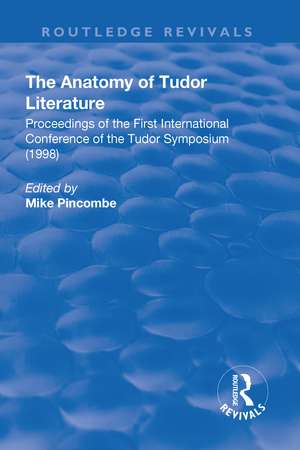 The Anatomy of Tudor Literature: Proceedings of the First International Conference of the Tudor Symposium (1998): Proceedings of the First International Conference of the Tudor Symposium (1998) de Mike Pincombe