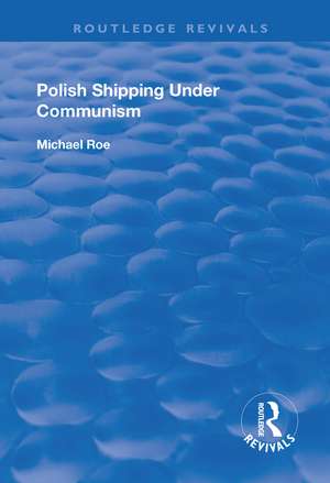 Polish Shipping Under Communism de Michael Roe