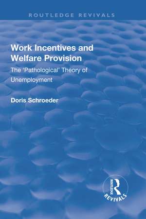 Work Incentives and Welfare Provision: The 'Pathological' Theory of Unemployment de Doris Schroeder