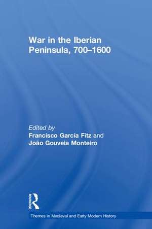 War in the Iberian Peninsula, 700–1600 de Francisco García Fitz