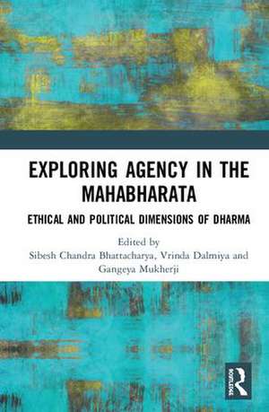 Exploring Agency in the Mahabharata: Ethical and Political Dimensions of Dharma de Sibesh Chandra Bhattacharya