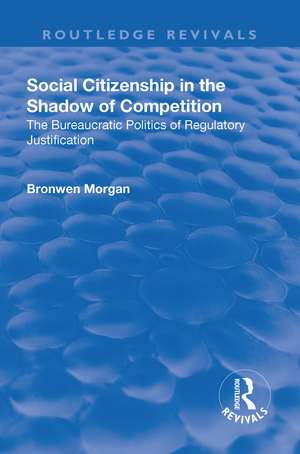 Social Citizenship in the Shadow of Competition: The Bureaucratic Politics of Regulatory Justification de Bronwen Morgan