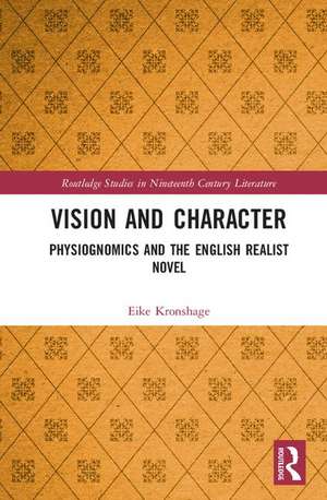 Vision and Character: Physiognomics and the English Realist Novel de Eike Kronshage