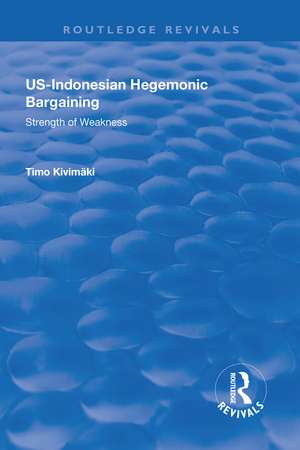 US-Indonesian Hegemonic Bargaining: Strength of Weakness de Timo Kivimäki