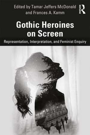 Gothic Heroines on Screen: Representation, Interpretation, and Feminist Inquiry de Tamar Jeffers McDonald