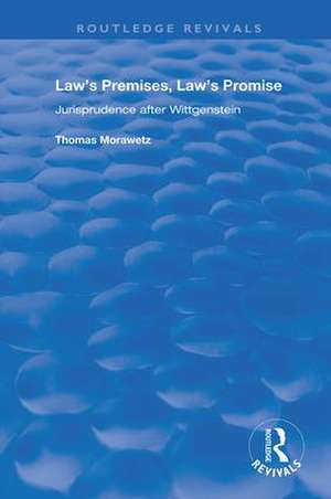 Law's Premises, Law's Promise: Jurisprudence After Wittgenstein de Thomas Morawetz