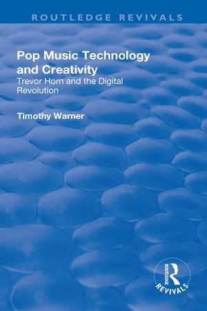 Pop Music: Technology and Creativity - Trevor Horn and the Digital Revolution de Timothy Warner