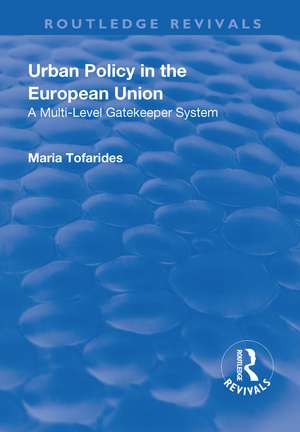 Urban Policy in the European Union: A Multi-Level Gatekeeper System de Maria Tofarides