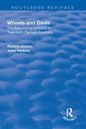 Wheels and Deals: The Automotive Industry in Twentieth-Century Australia de Robert Conlon