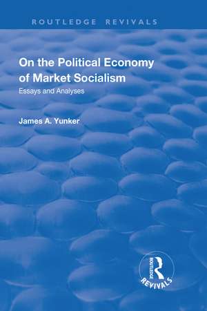 On the Political Economy of Market Socialism: Essays and Analyses de James A. Yunker