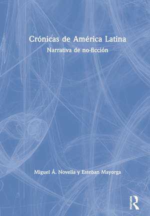 Crónicas de América Latina: Narrativa de no-ficción de Miguel Á. Novella