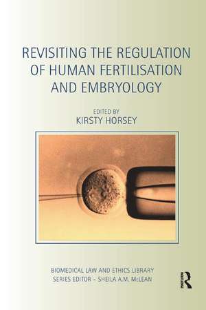 Revisiting the Regulation of Human Fertilisation and Embryology de Kirsty Horsey