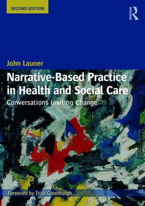 Narrative-Based Practice in Health and Social Care: Conversations Inviting Change de John Launer