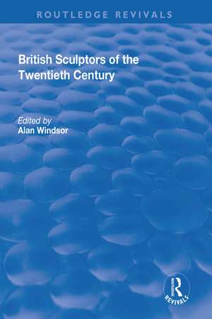 British Sculptors of the Twentieth Century de Alan Windsor