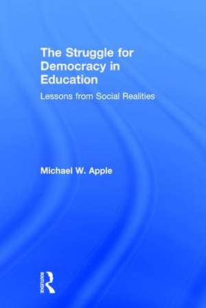 The Struggle for Democracy in Education: Lessons from Social Realities de Michael W. Apple