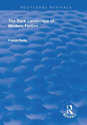 The Dark Landscape of Modern Fiction de Patrick Reilly