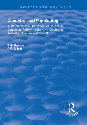 Decentralised Pay Setting: A Study of the Outcomes of Collective Bargaining Reform in the Civil Service in Australia, Sweden and the UK de K. A. Bender