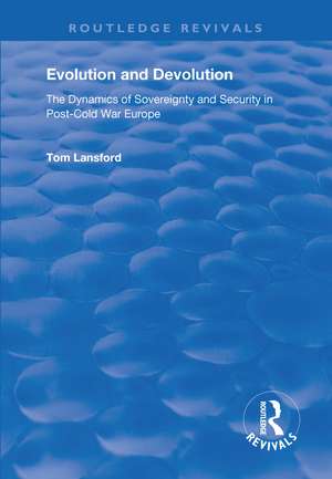 Evolution and Devolution: The Dynamics of Sovereignty and Security in Post-Cold War Europe de Tom Lansford