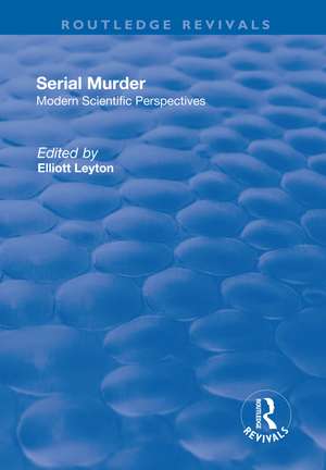 Serial Murder: Modern Scientific Perspectives de Elliott Leyton