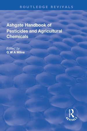 The Ashgate Handbook of Pesticides and Agricultural Chemicals de G. W. A. Milne