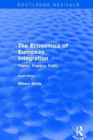 The Economics of European Integration: Theory, Practice, Policy de Willem Molle