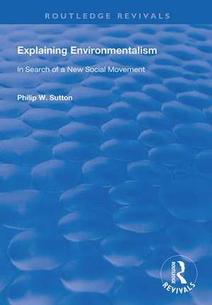 Explaining Environmentalism: In Search of a New Social Movement de Philip W. Sutton