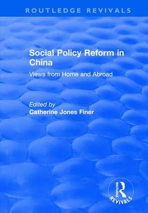 Social Policy Reform in China: Views from Home and Abroad de Catherine Jones Finer